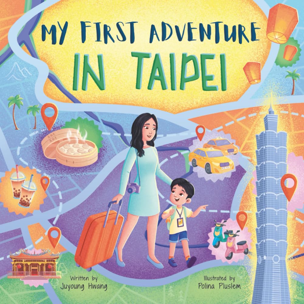 My First Adventure in Taipei: Travel Book for Kids: Exploring Taipei’s Landmarks, Culture, and Famous Local Foods
