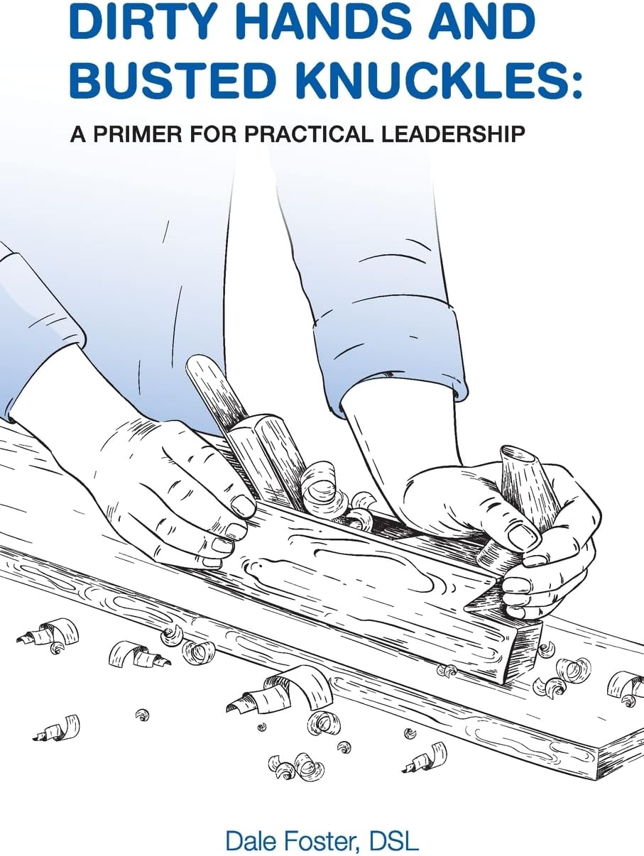 Dirty Hands and Busted Knuckles: A Primer for Practical Leadership