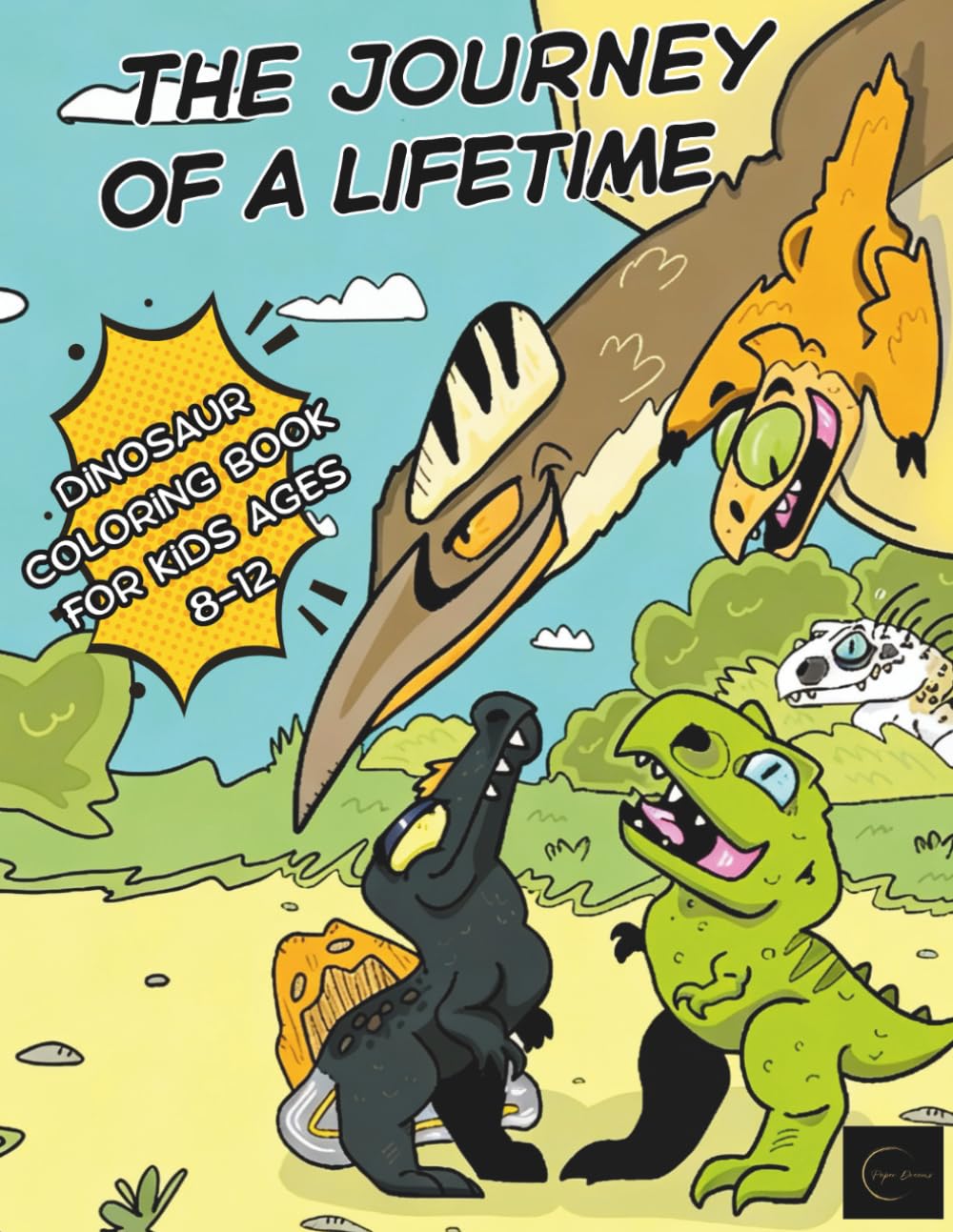The Journey of a Lifetime Dinosaur Coloring Book: 30+ incredible images that transport you to a Jurassic and prehistoric world where everything comes