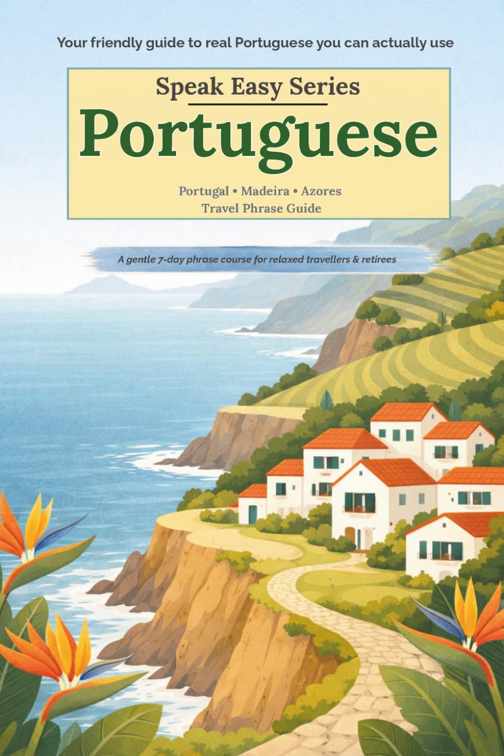 Speak Easy: European Portuguese for Your Next Holiday: A gentle 7-day phrase course for relaxed travellers and retirees (Speak Easy Language Phrasebooks)
