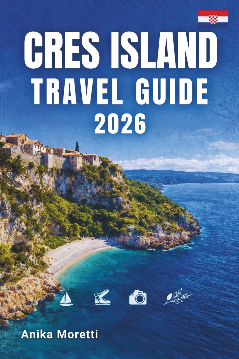 CRES ISLAND TRAVEL GUIDE 2026: Explore Secluded Beaches, Medieval Villages, Crystal-Clear Waters, and the Untouched Beauty of the Adriatic