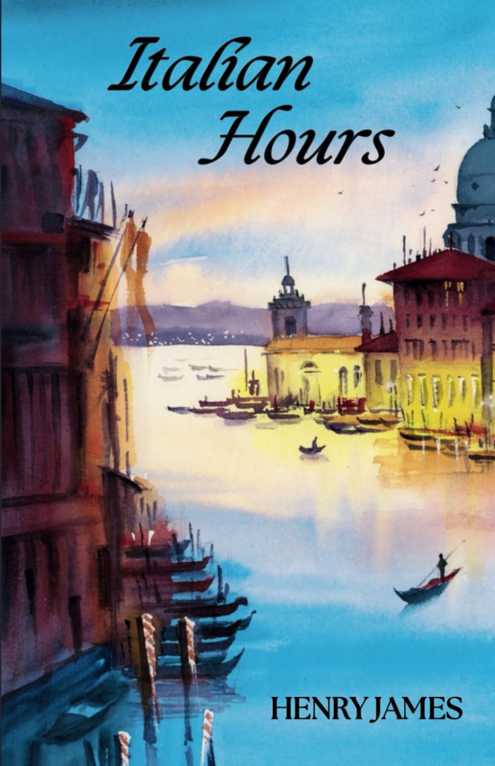 Italian Hours: Travel essays on Italy's Art, Culture and History