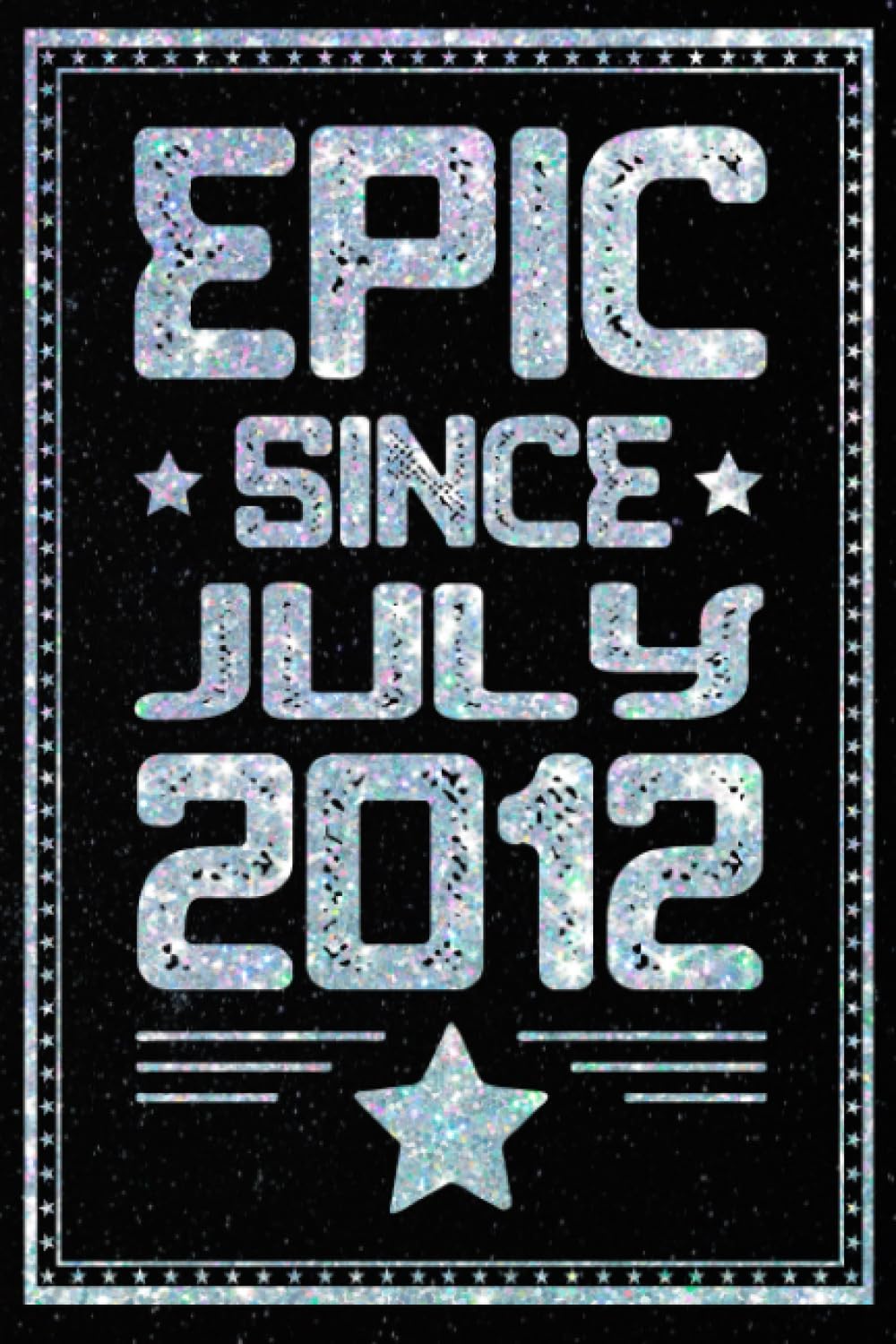 Epic Since July 2012: Funny Notebook Gift for Those Born in July 2012 / 11th Birthday Idea for Someone Born in July / Journal & Notebook For Boys Or ... Ideas for 11 Years Old, 120 Pages, 6x9
