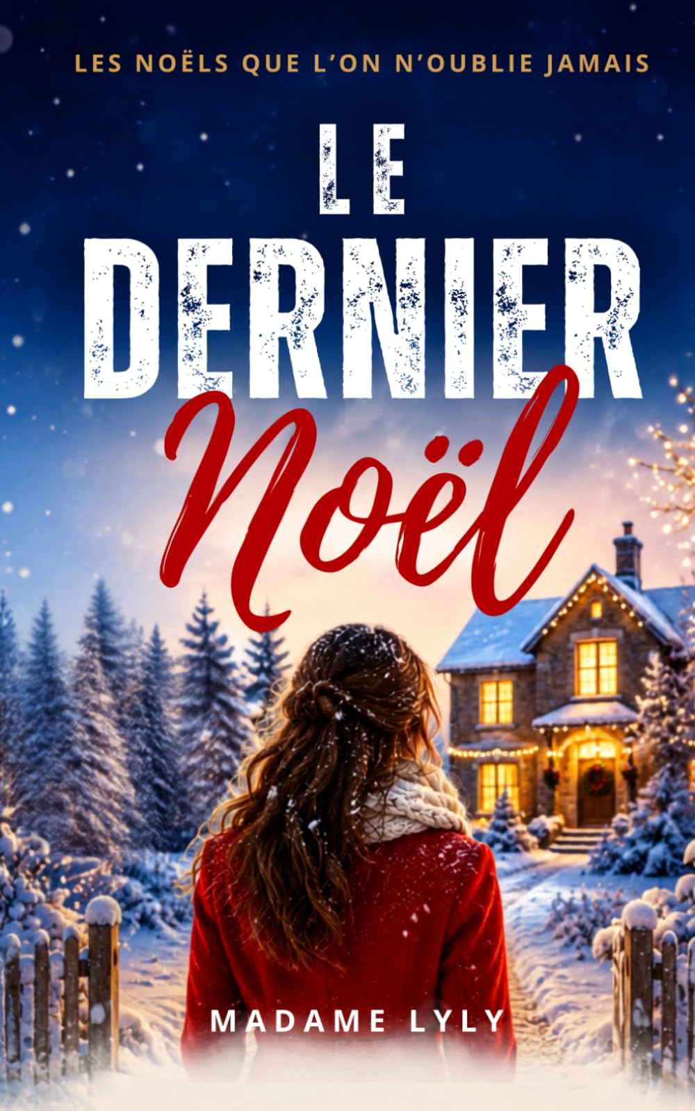LE DERNIER NOËL: Un roman de Noël adulte bouleversant sur les secrets de famille, les amours retrouvés et les secondes chances (LES NOËLS QUE L’ON N’OUBLIE JAMAIS)