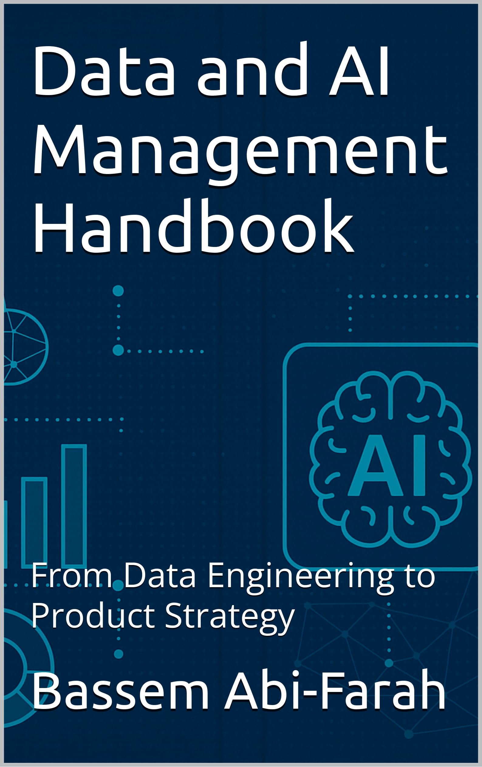 Data and AI Management Handbook: From Data Engineering to Product Strategy (English Edition)