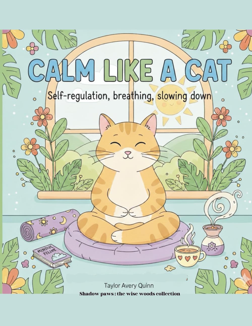 Calm Like a Cat: An Animal-Themed Social Emotional Learning Book (The Wise Woods Collection)