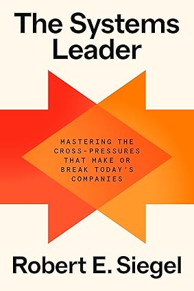 The Systems Leader: Mastering the Cross-Pressures That Make or Break Today's Companies-Wow! eBook