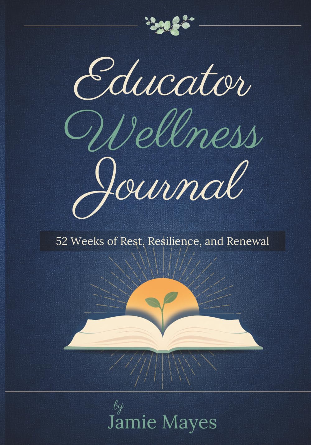 Educator Wellness Journal: 52 Weeks of Rest, Resilience, and Renewal      Paperback – March 22, 2026