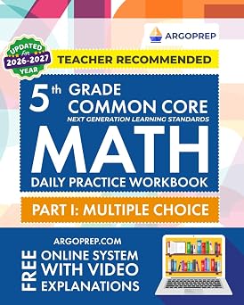 5th Grade Common Core Math Daily Practice Workbook - Part I Multiple Choice | 1000+ Practice Questions and Video Explanations | Argo Brothers Next Generation Learning Standards Aligned NGSS