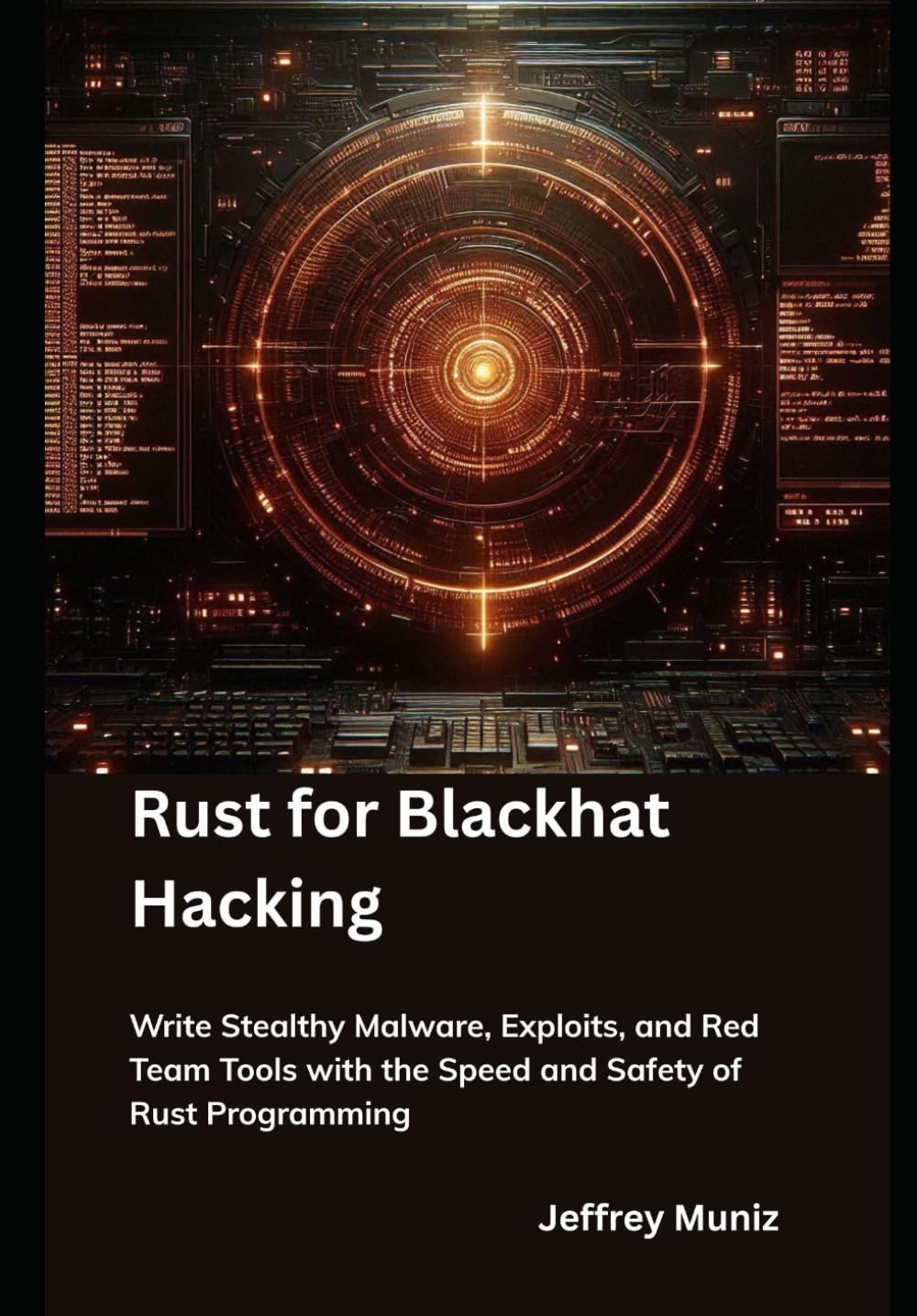 Rust for Blackhat Hacking: Write Stealthy Malware, Exploits, and Red Team Tools with the Speed and Safety of Rust Programming
