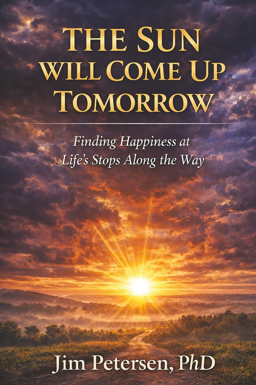 The Sun Will Come Up Tomorrow: Finding Happiness at Life’s Stops Along the Way