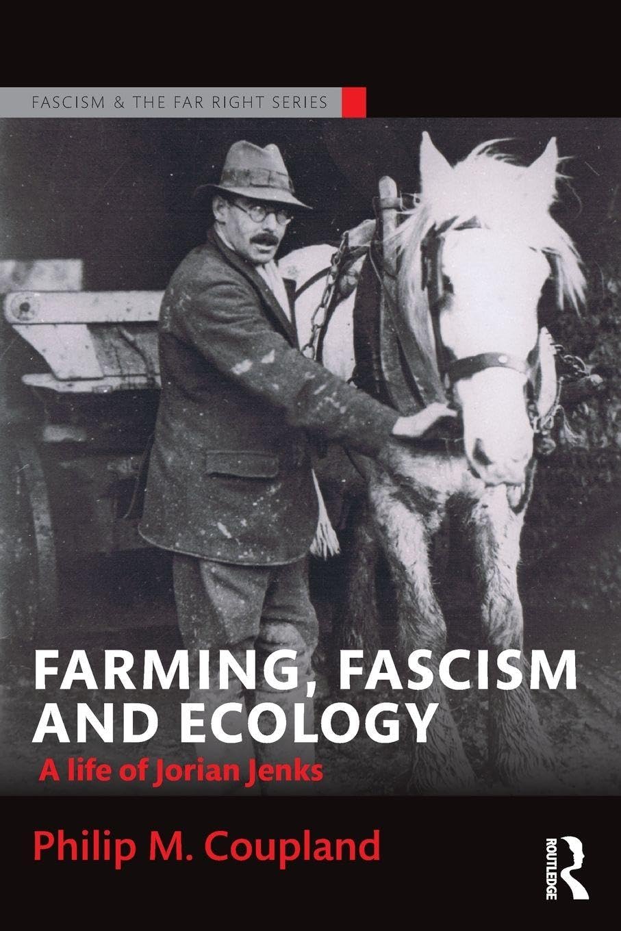 Farming, Fascism and Ecology: A life of Jorian Jenks (Routledge Studies in Fascism and the Far Right)