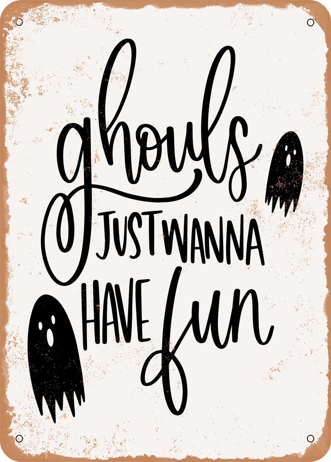 Metal Sign - Ghouls Just Wanna Have Fun - Vintage Rusty Look home decor