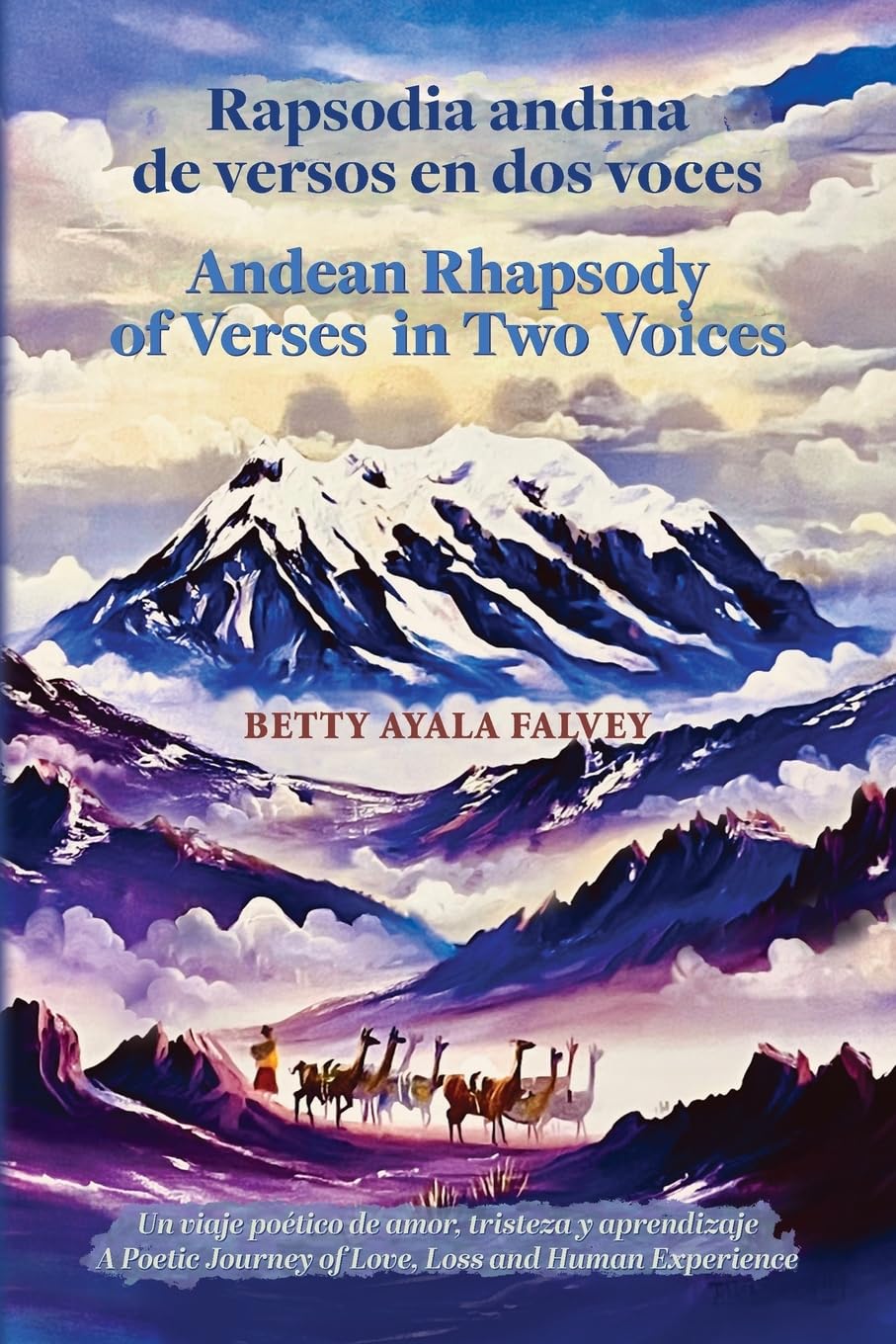 Rapsodia andina de versos en dos voces. Andean Rhapsody of Verses in Two Voices: Un viaje poetico de amor, tristeza y aprendizaje. A Poetic Journey of Love, Loss and Human Experience