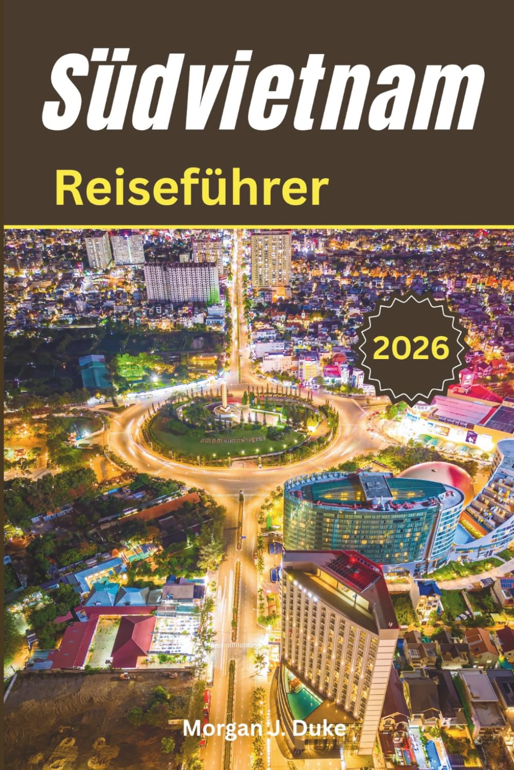 Reiseführer Südvietnam: Ihr praktischer Planer für Reiserouten, Transport, Essen und Kultur
