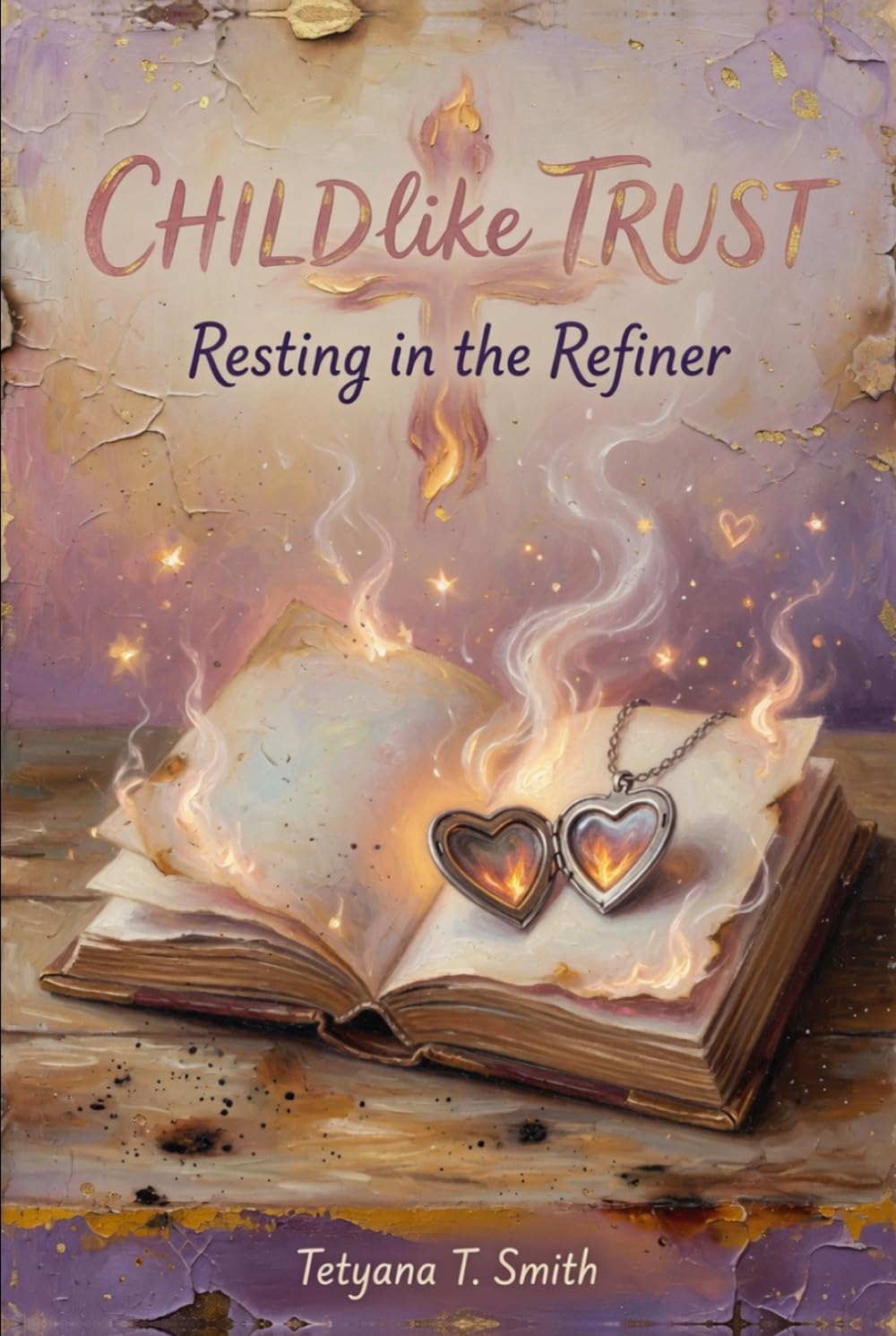 Childlike Trust: Resting in the Refiner (Childlike Series: Rediscovering the Simple, Trusting Heart We Once Knew as Children)