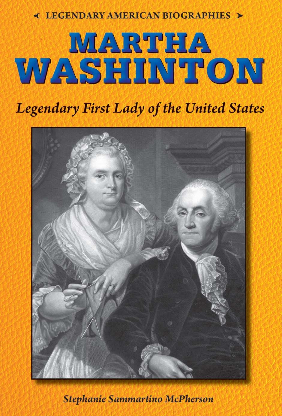 Martha Washington: Legendary First Lady of the United States (Legendary American Biographies)