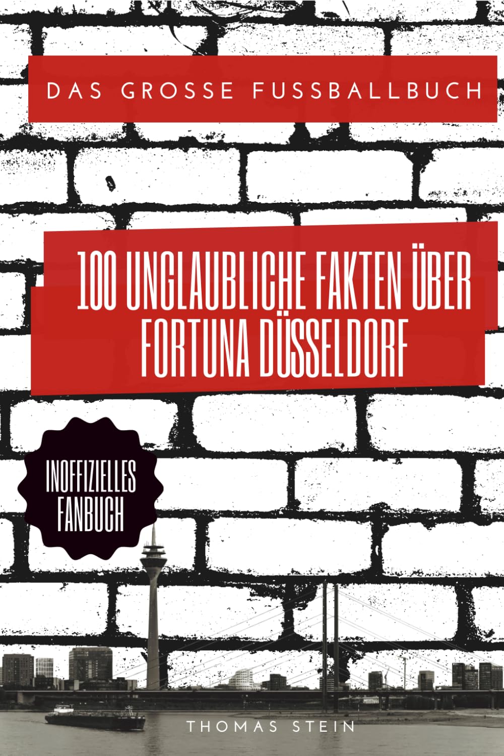 100 Unglaubliche Fakten über Fortuna Düsseldorf: Das Große Fussballbuch