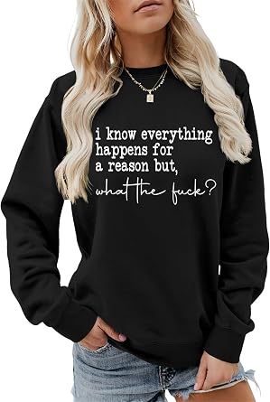 Sweatshirt for Women I Know Everything Happens for a Reason But WTF Funny Saying Shirts Crewneck Pullover