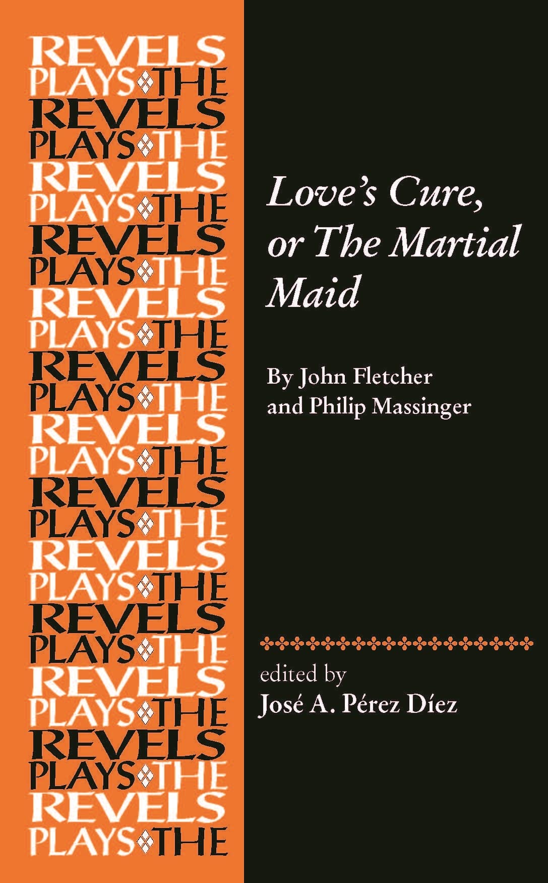 Love's Cure, or The Martial Maid: By John Fletcher and Philip Massinger (The Revels Plays)