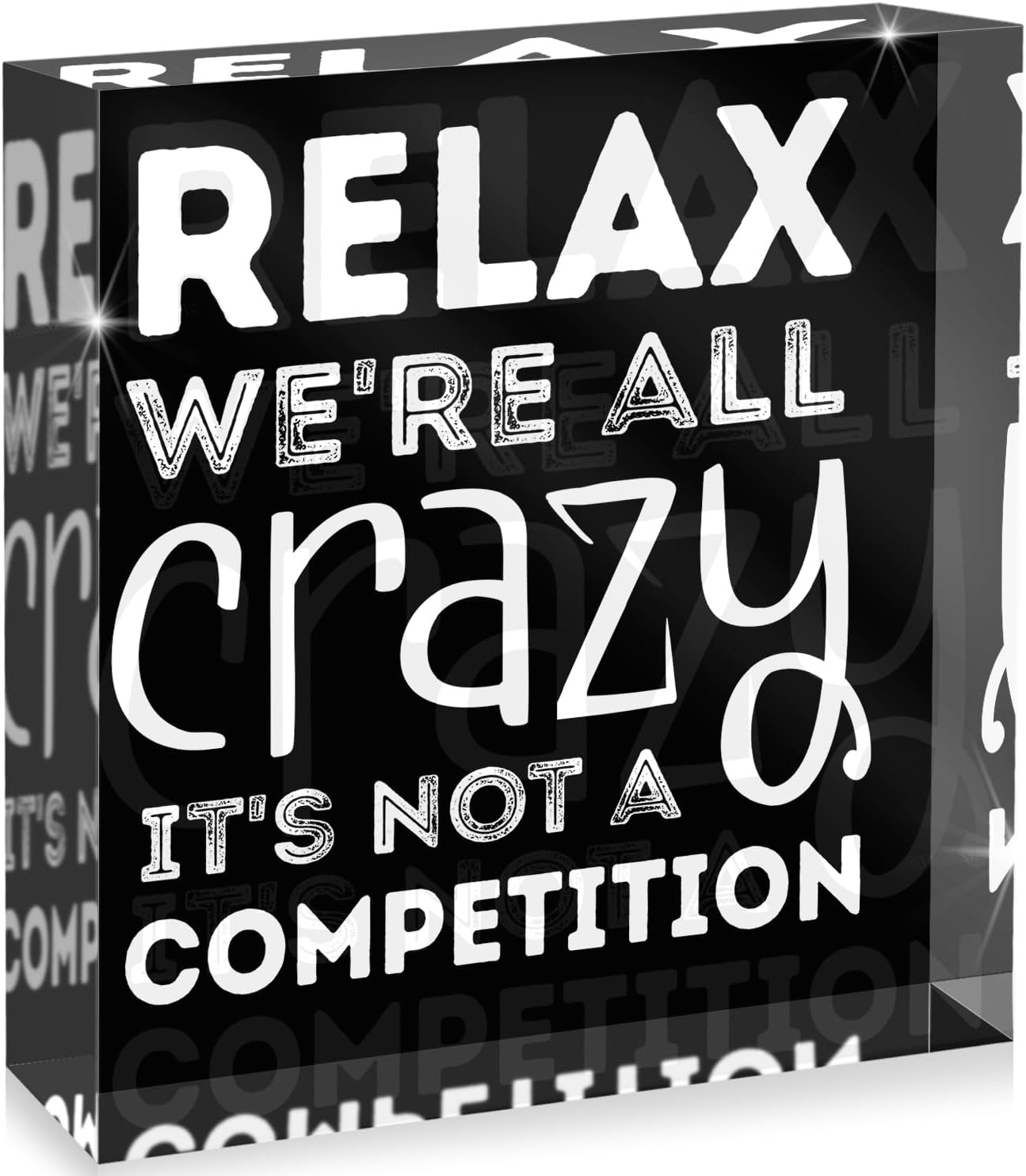 Soul Décor Relax We're All Crazy It's Not A Competition, for Desk, Living Room and Bathroom Shelf Acrylic Box Sign, 4x4 Made in The USA
