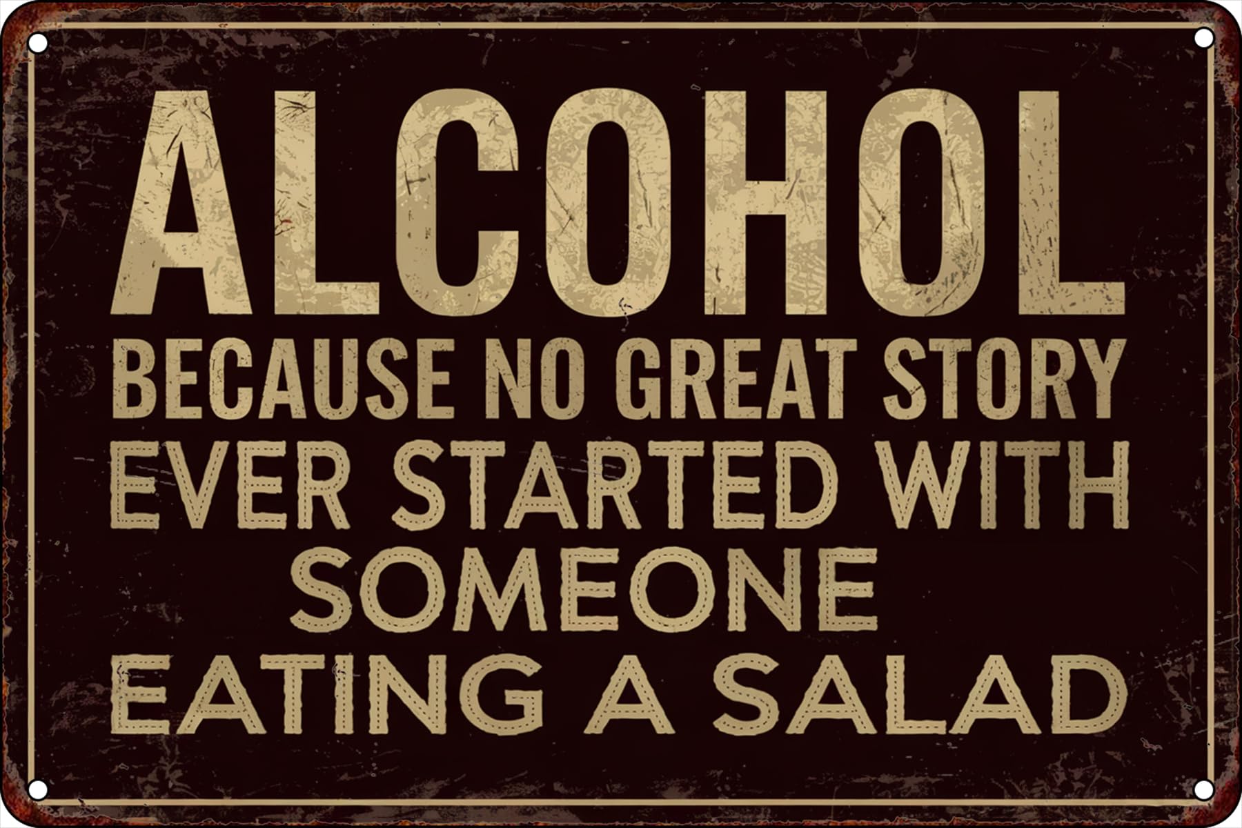 Alcohol Because No Great Story Ever Started With Someone Eating A Salad Metal Sign - 8x12Inch Funny Wall Art For Home Bar, Man Cave, Kitchen, Patio, Living Room & Garage