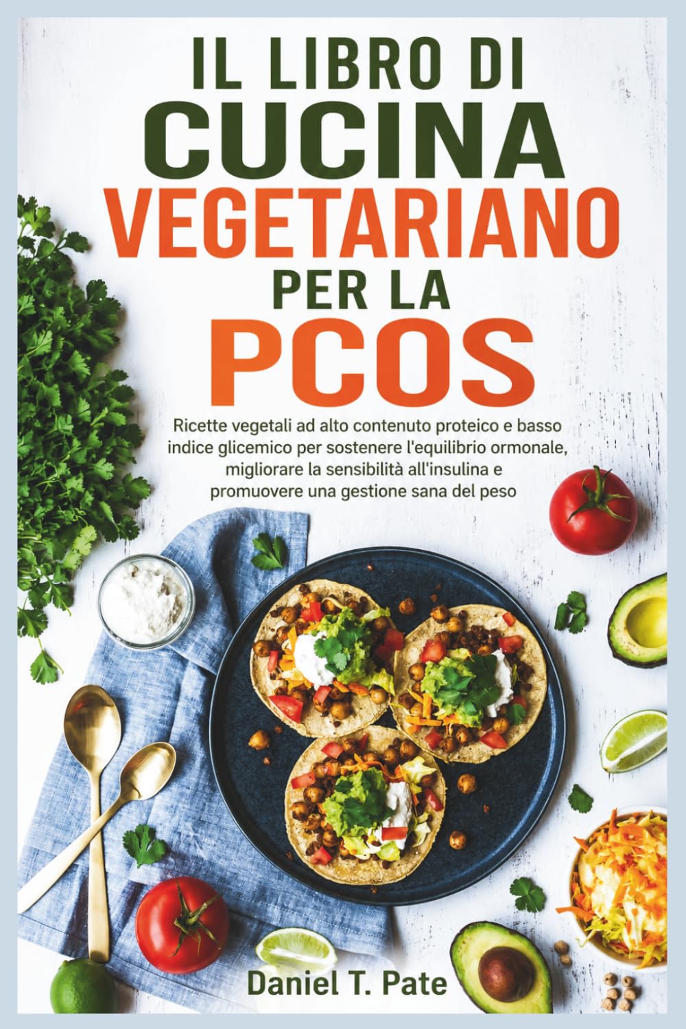IL LIBRO DI CUCINA VEGETARIANO PER LA PCOS: Ricette vegetali ad alto contenuto proteico e basso indice glicemico per sostenere l'equilibrio ormonale, ... e promuovere una gestione sana del peso