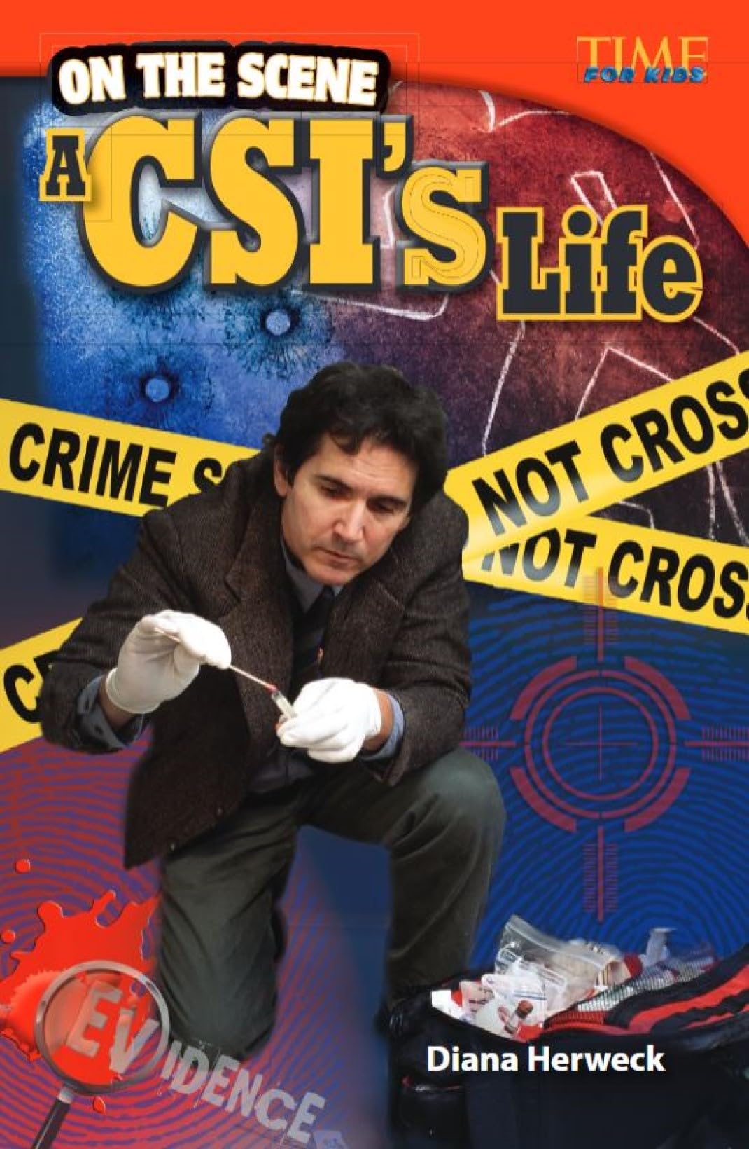 Teacher Created Materials - TIME For Kids Informational Text: On the Scene: A CSI's Life - Grade 4 - Guided Reading Level Q