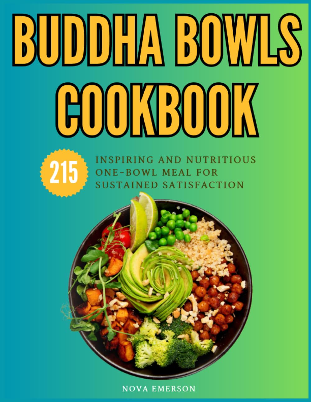 Buddha Bowls Cookbook: 215 Inspiring and Nutritious One-Bowl Meal for Sustained Satisfaction