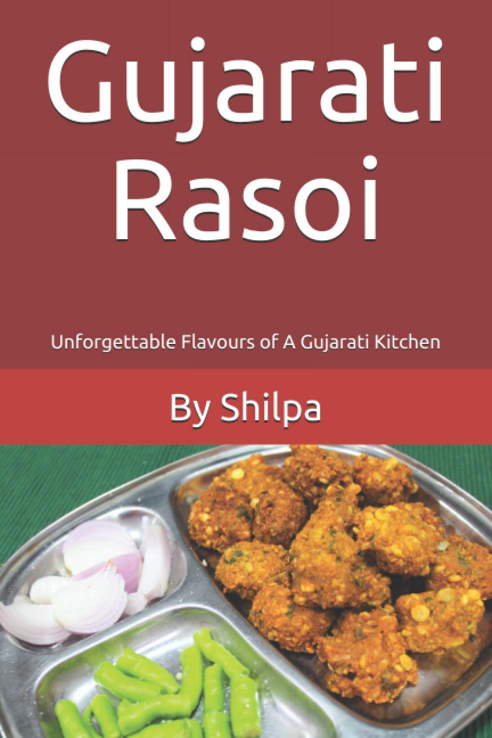 Gujarati Rasoi: Unforgettable Flavours of A Gujarati Kitchen: 2 (Gujarati Rasoi : Easy Gujarati Recipes at Home)