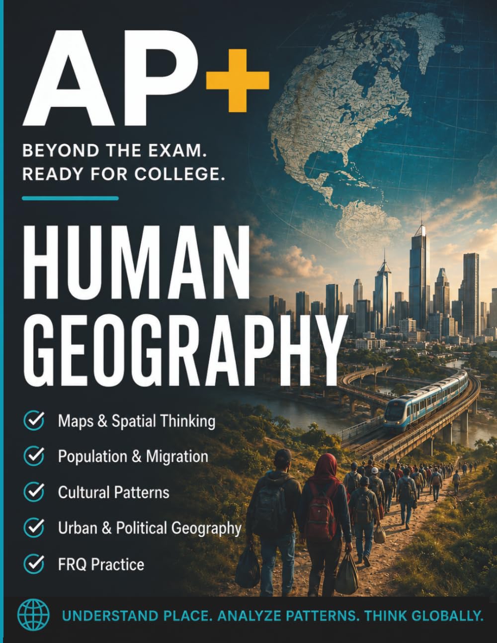 AP+ Human Geography: AP Human Geography Prep Book Guided Review, Map Skills Workbook, FRQ Practice & Final Mixed Review, 8-Week Advanced Placement ... Admissions (AP+ College Readiness Workbooks)