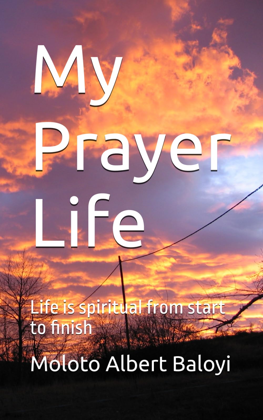 My Prayer Life: Life is spiritual from start to finish
