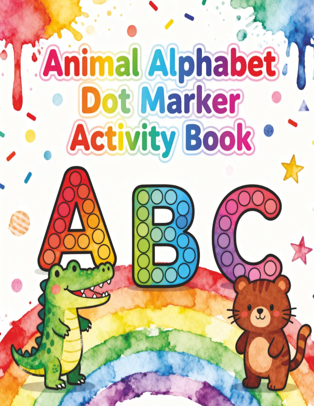 Animal Alphabet Dot Marker Activity Book: Do-A-Dot Coloring Pages for Toddlers | ABC Letters, Animals & Bingo Dauber Activities for Boys and Girls Ages 2–5