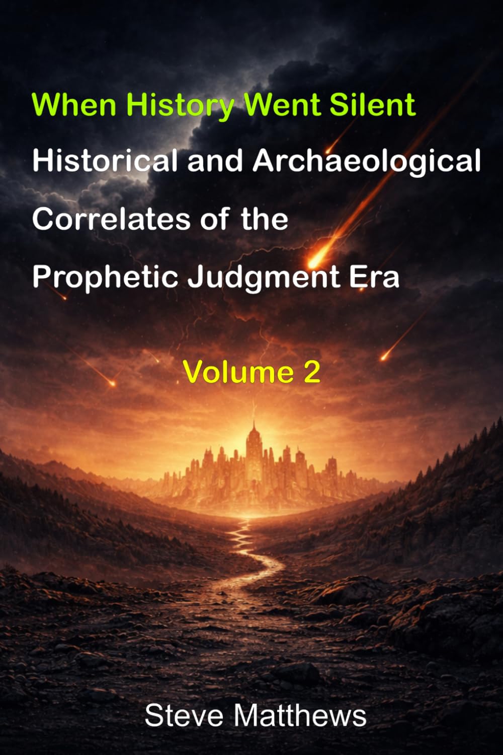 When History Went Silent: Historical and Archaeological Correlates of the Prophetic Judgment Era (Studies in Prophetic Chronology)