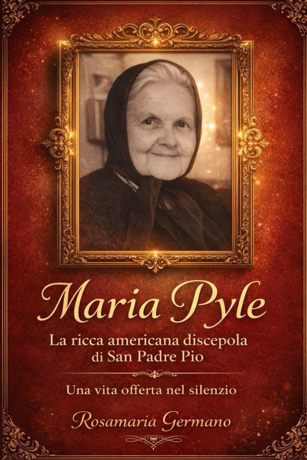 Maria Pyle, la ricca americana discepola di San Padre Pio: Una vita offerta nel silenzio (Collana cristiana cattolica)