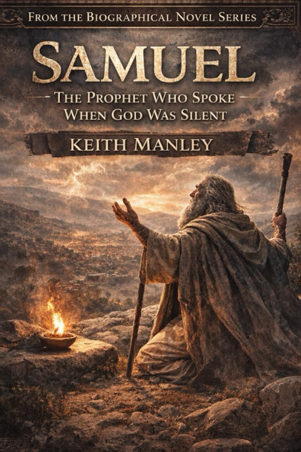 Samel: The Prophet Who Spoke When God Was Silent (The Biographical Novel Series)