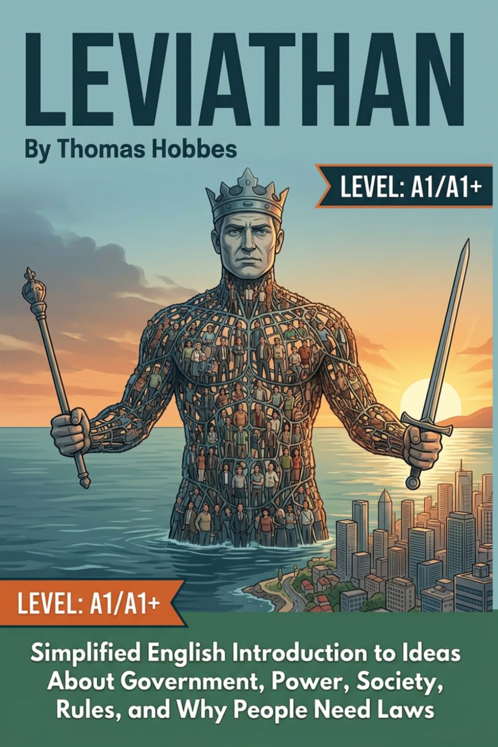 Leviathan by Thomas Hobbes (Level A1/A1+): Simplified English Introduction to Ideas About Government, Power, Society, Rules, and Why People Need Laws