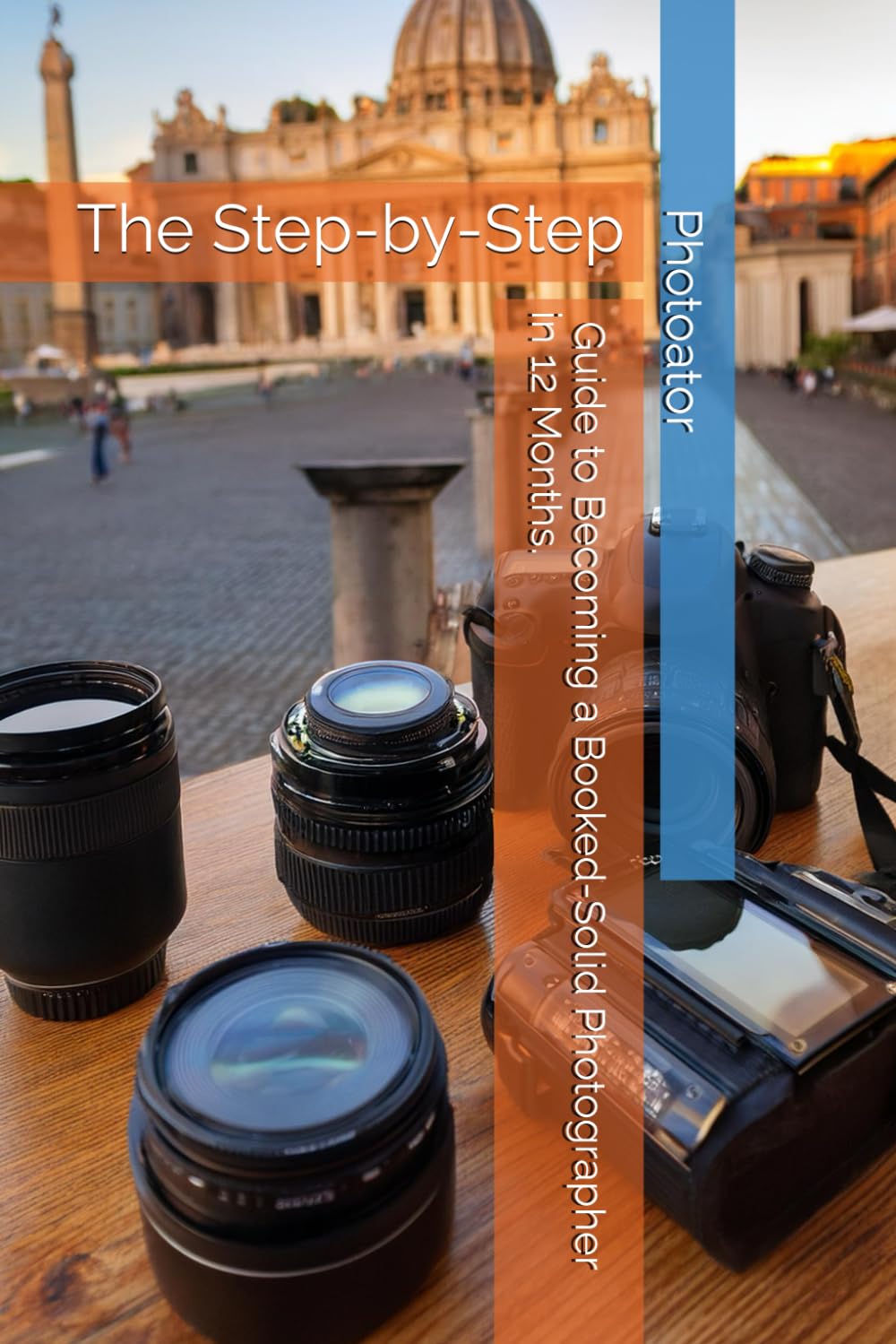 The Step-by-Step Guide to Becoming a Booked-Solid Photographer: in Just 12 Months: 2 (Photography Guides)