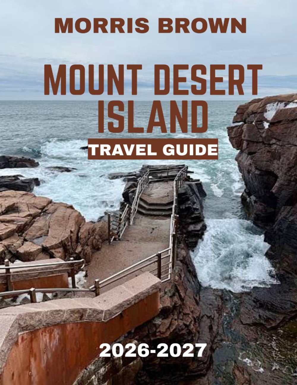Mount Desert Island Travel Guide 2026–2027 (FULL COLOR GUIDE): Mount Desert Island: Where Rugged Mountains Meet the Atlantic