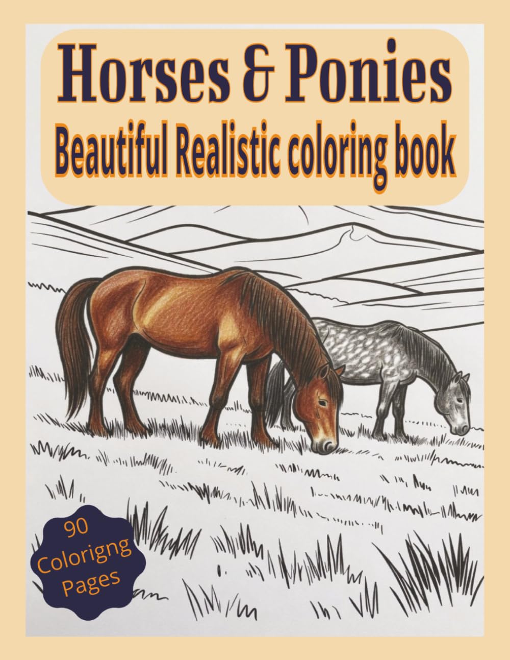 Horses & Ponies Beautiful Realistic coloring book: Beautiful Realistic Coloring Book for All Ages — 90 Detailed Illustrations of Horses and Ponies for Relaxation, Creativity, and Equine Lovers