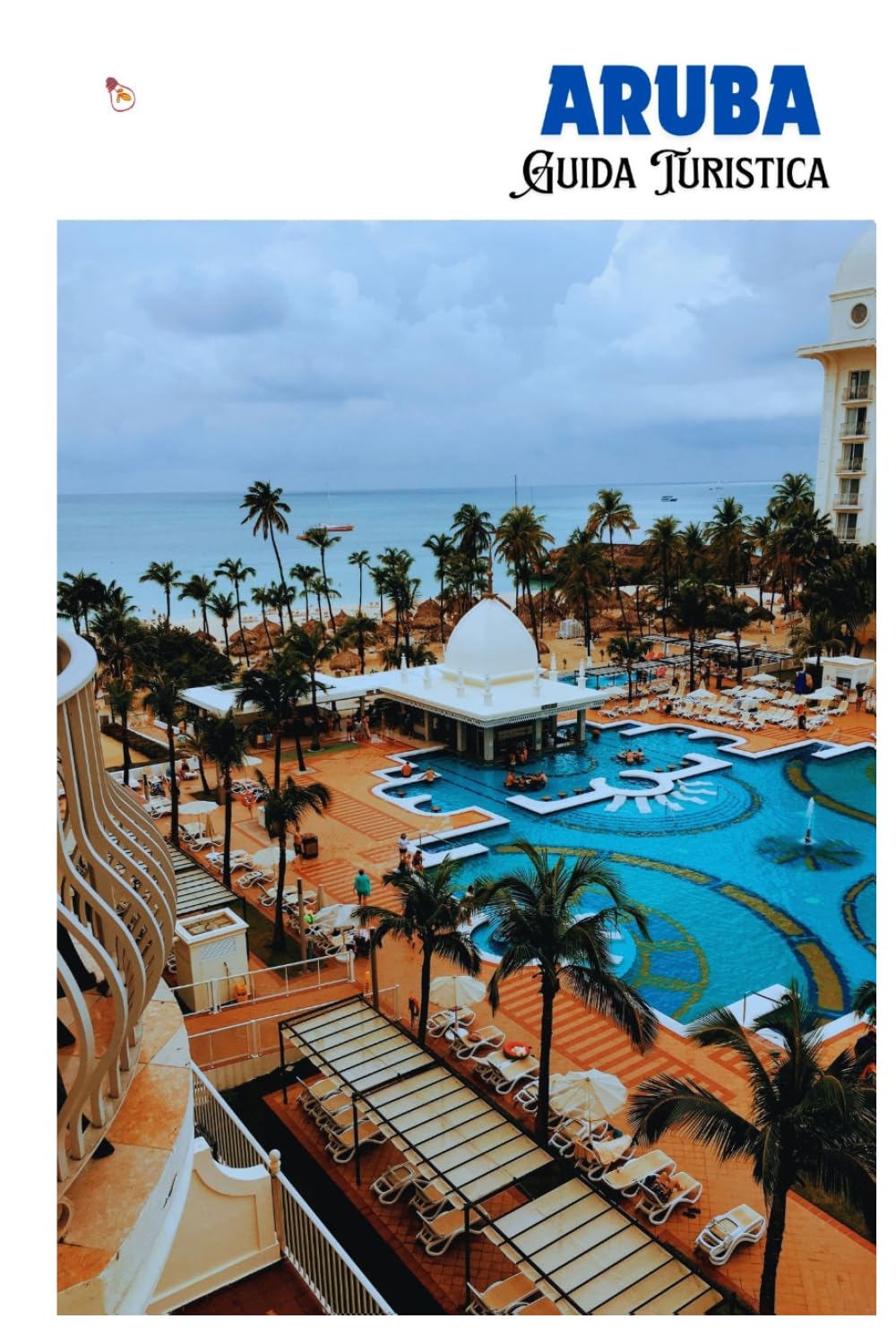 Aruba Guida Turistica: Pianificazione, spiagge, attrazioni, cultura gastronomica, alloggi e itinerari per escursioni giornaliere