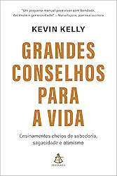 Grandes conselhos para a vida: Ensinamentos cheios de sabedoria, sagacidade e otimismo