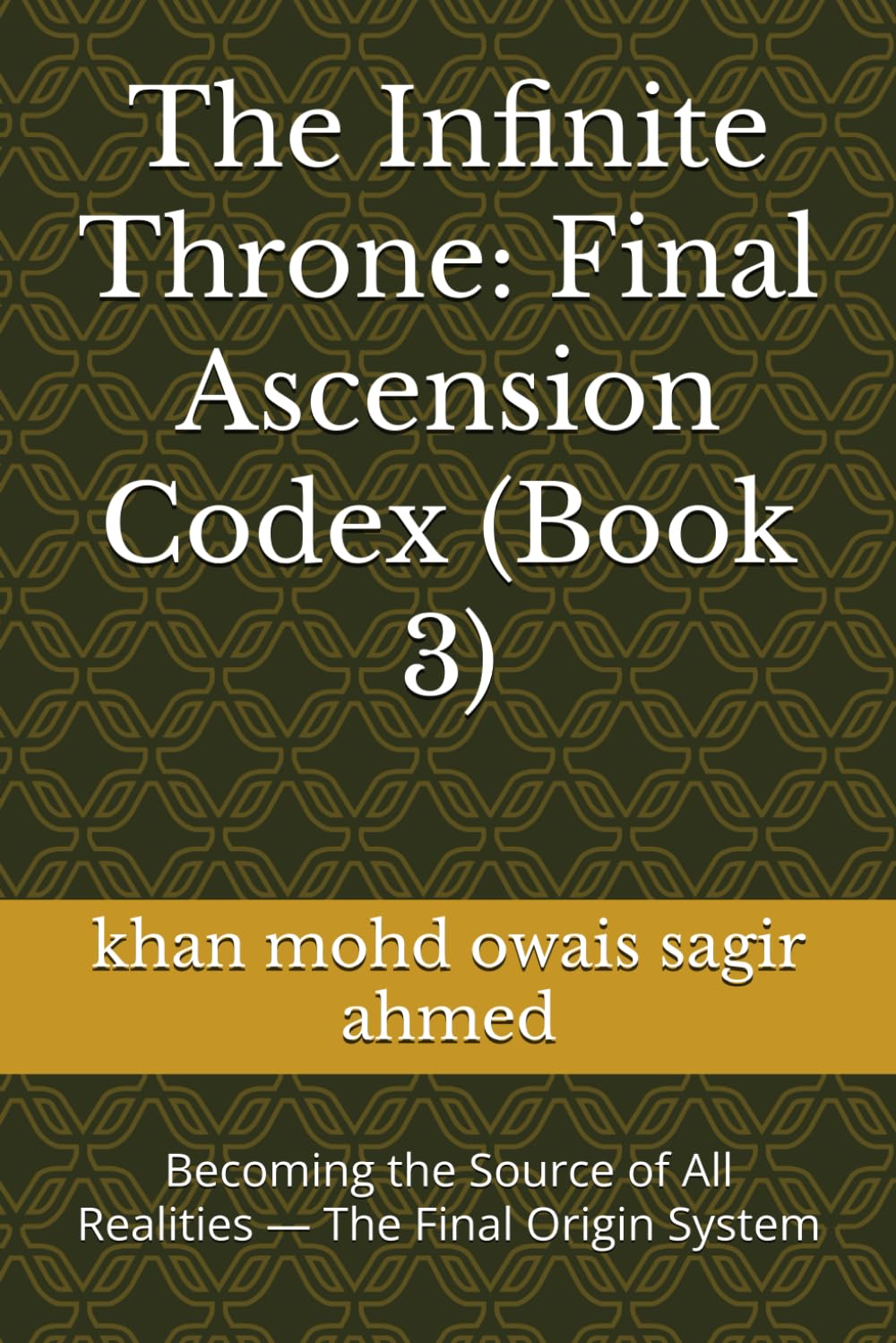 The Infinite Throne: Final Ascension Codex (Book 3): Becoming the Source of All Realities — The Final Origin System (The Infinite Throne Codex — Volume 3)
