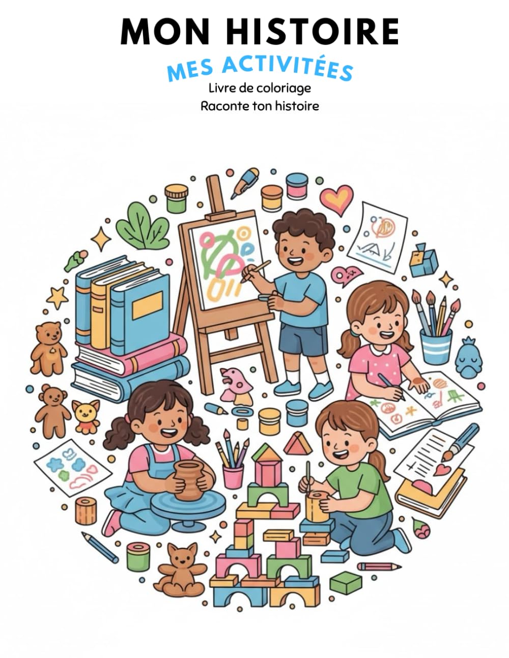 MON HISTOIRE : MES ACTIVITÉES: Livre de coloriage Raconte ton histoire