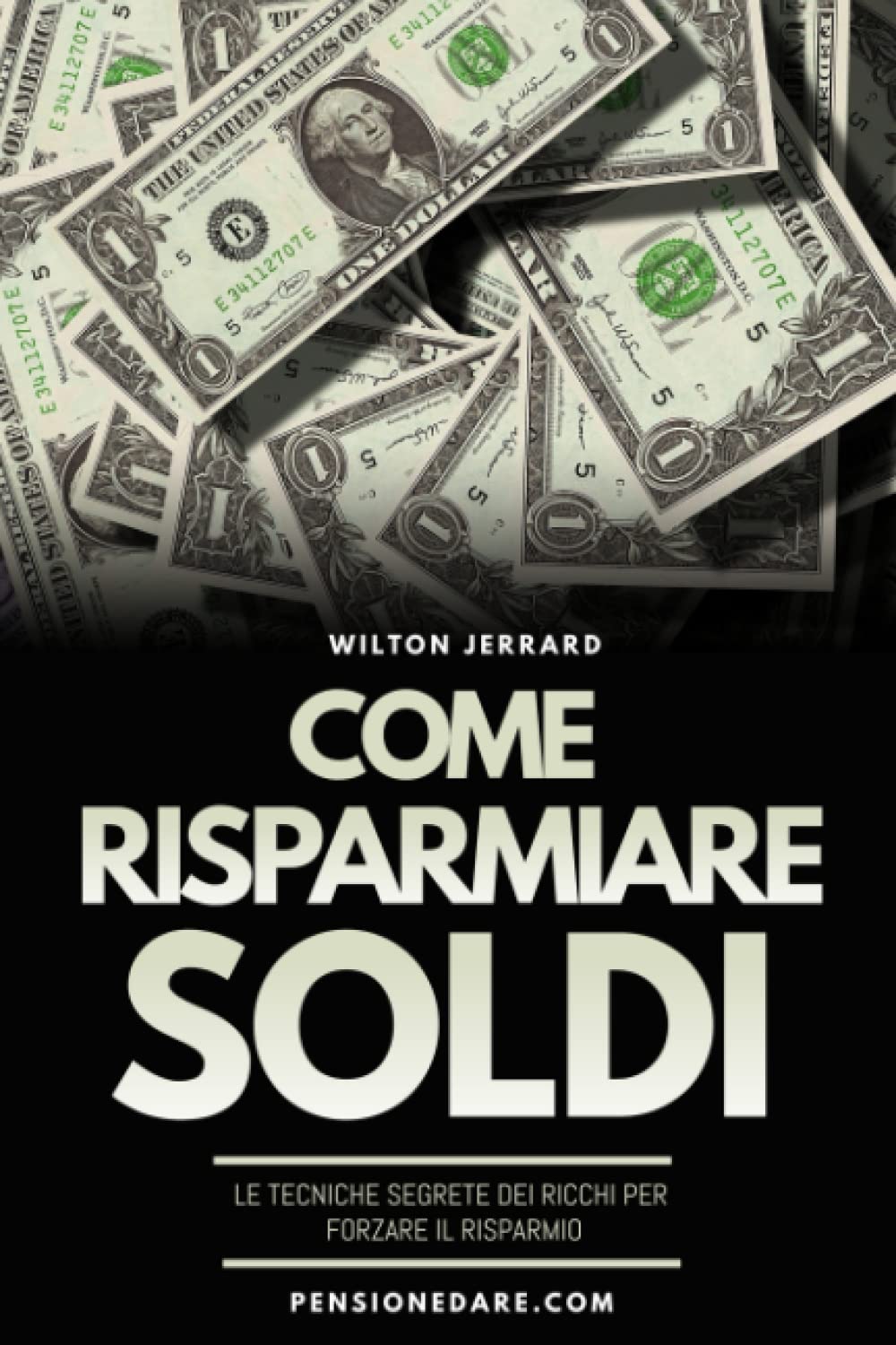 Come Risparmiare Soldi: Le Tecniche Segrete dei Ricchi per Forzare il Risparmio (Italian Edition)