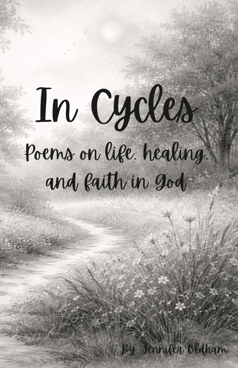 In Cycles: Poems on life, healing and faith in God.
