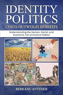 Identity Politics: Costs Outweigh Benefits: Understanding the Human, Social, and Economic Toll of Divisive Ideologies