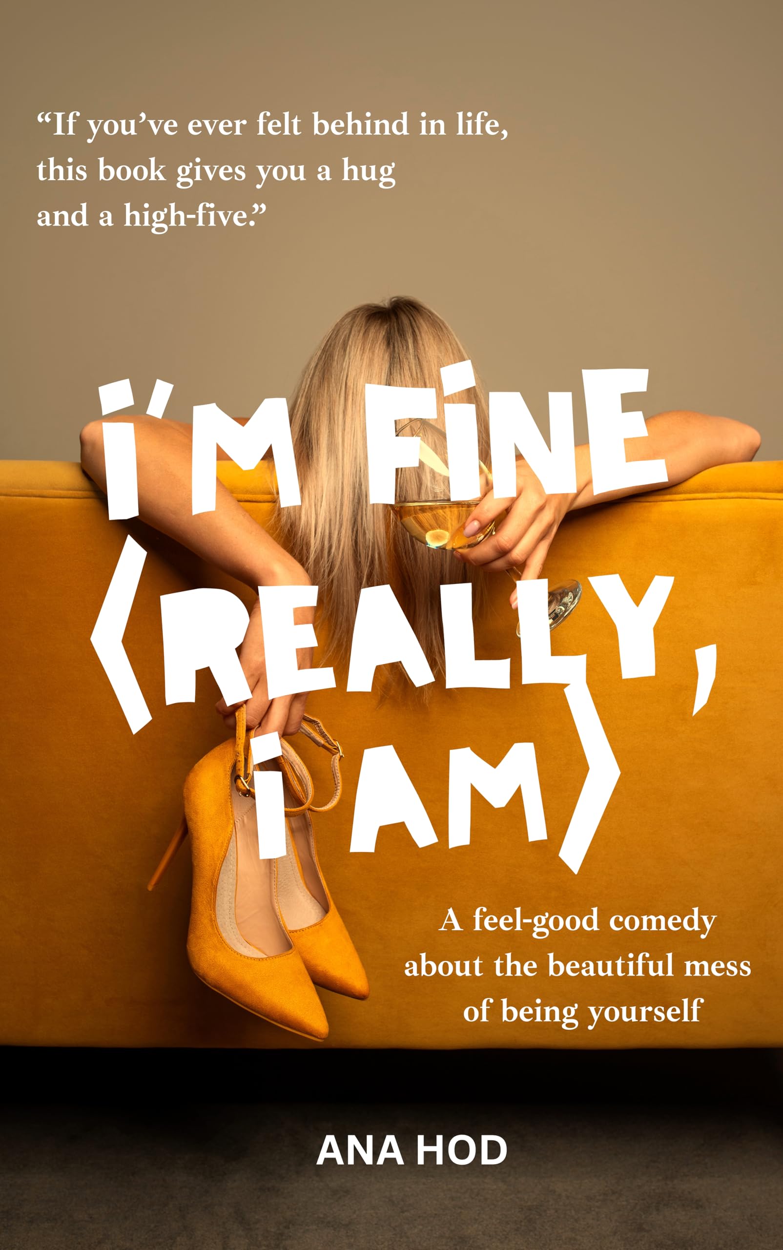 I'm Fine (Really, I Am): A Feel-Good Comedy About the Beautiful Mess of Being Yourself