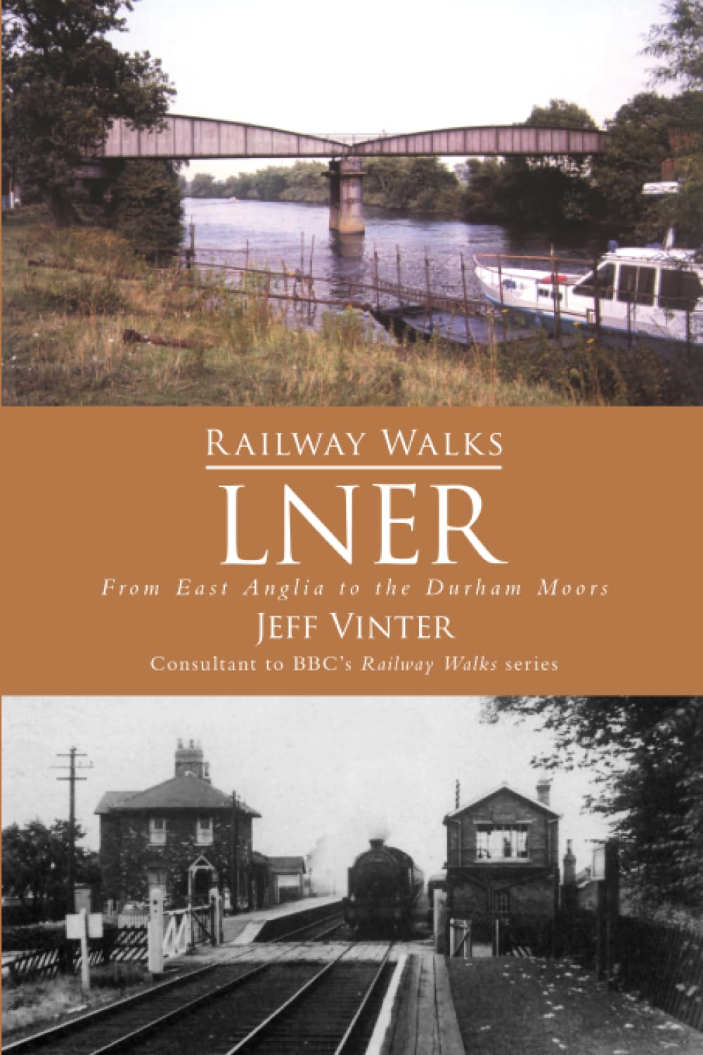 Railway Walks: LNER: From East Anglia to the Durham Moors