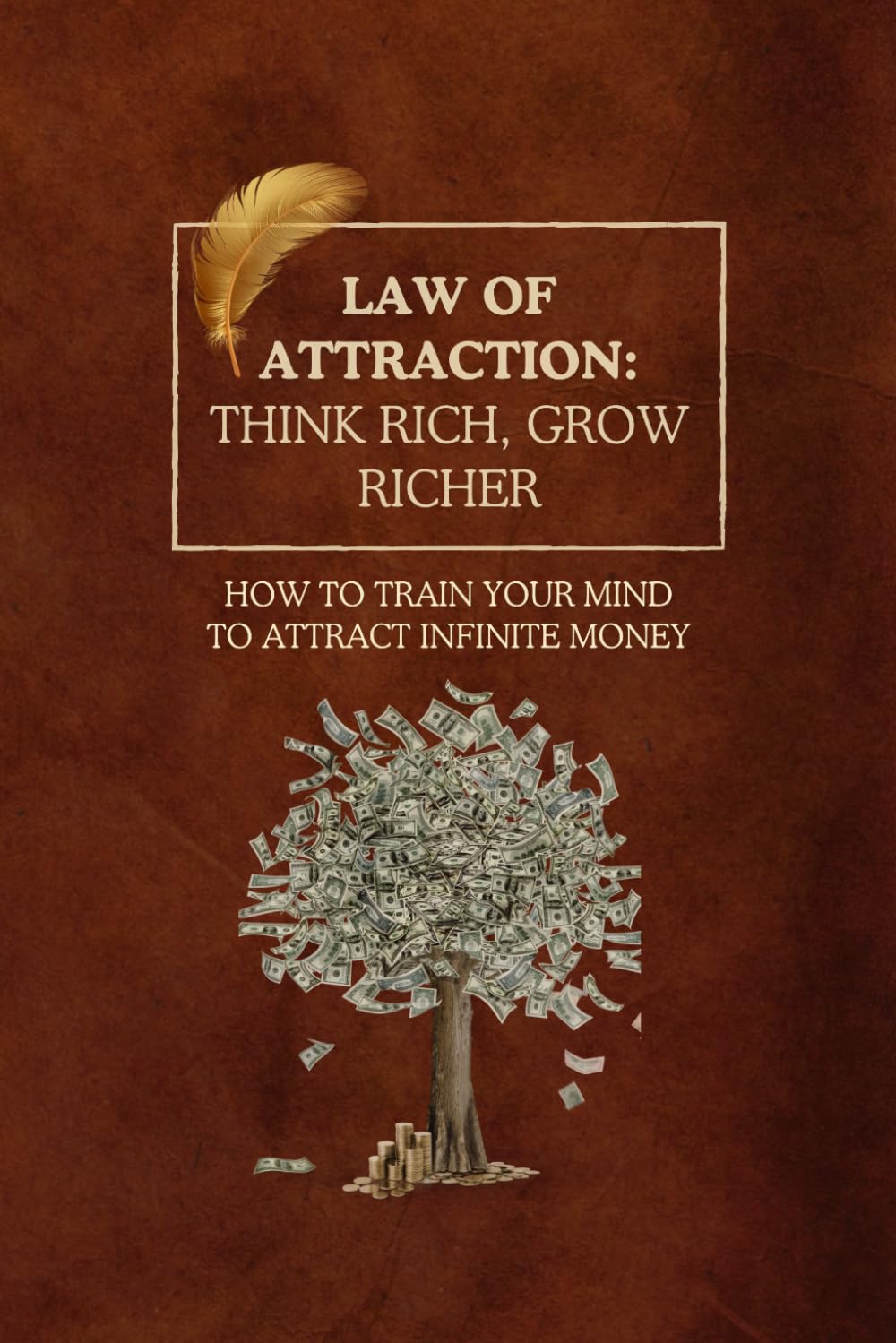 Law of Attraction: Think Rich, Grow Richer: How to Train Your Mind to Attract Infinite Money